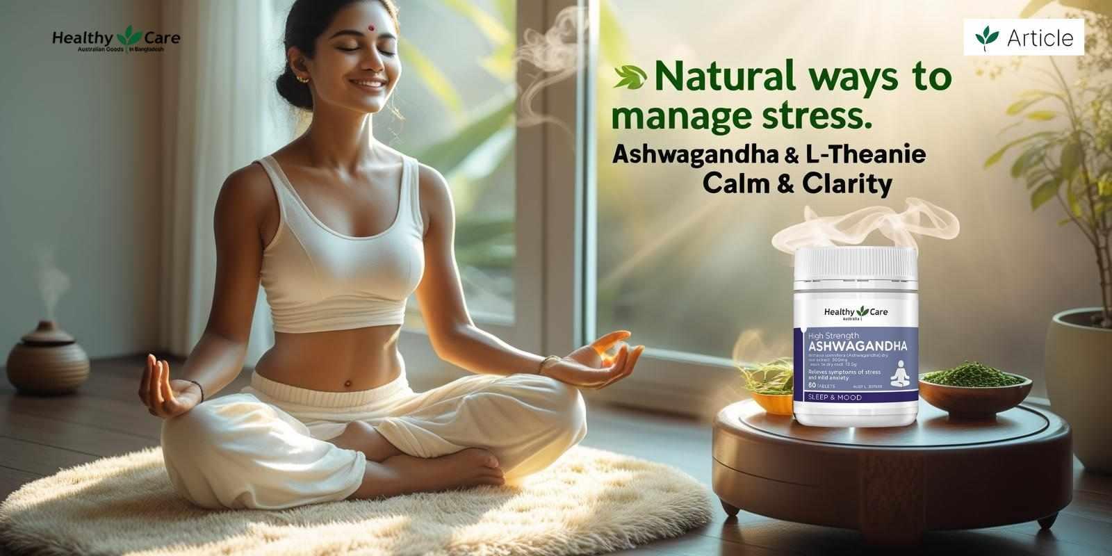 Natural Ways to Manage Stress: The Role of Ashwagandha and L-Theanine Supplements. Natural Ways to Manage Stress: The Role of Ashwagandha and L-Theanine Supplements.