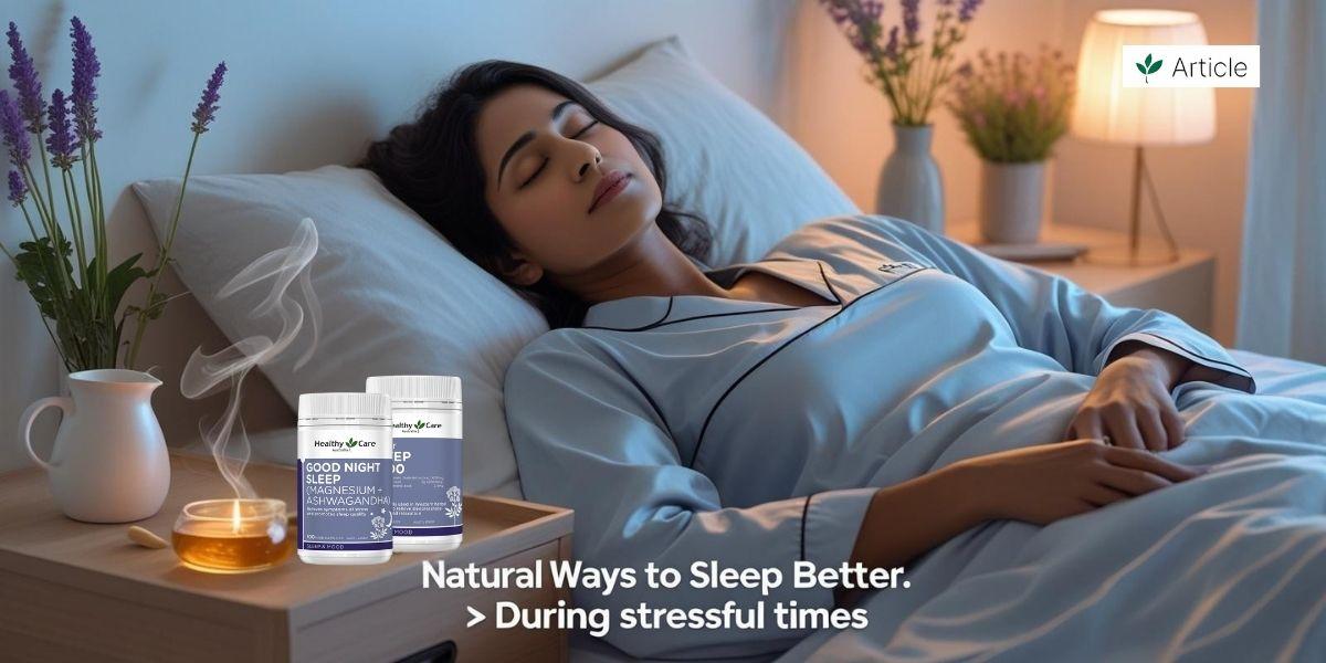Natural Ways to Sleep Better During Stressful Times