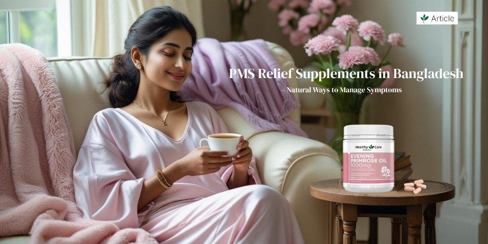 PMS Relief Supplements in Bangladesh – Natural Ways to Manage Symptoms