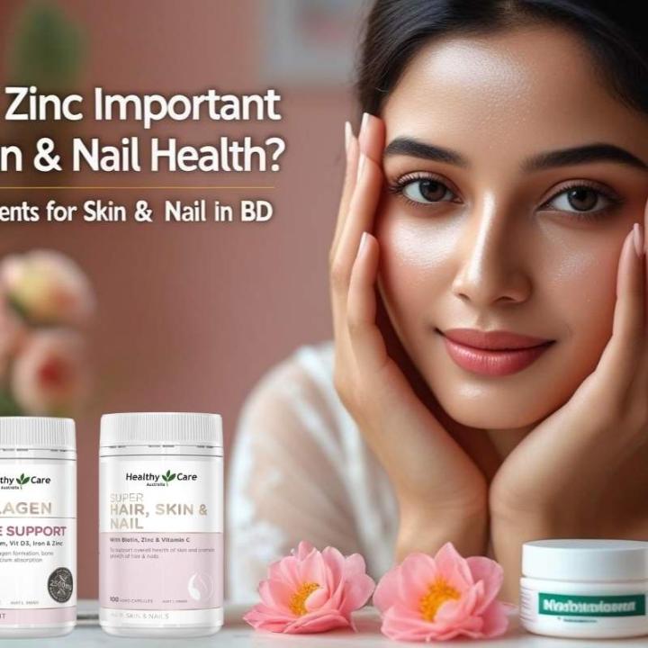 Why Is Zinc Important for Skin & Nail Health? | Best Supplements for Skin & Nail in BD